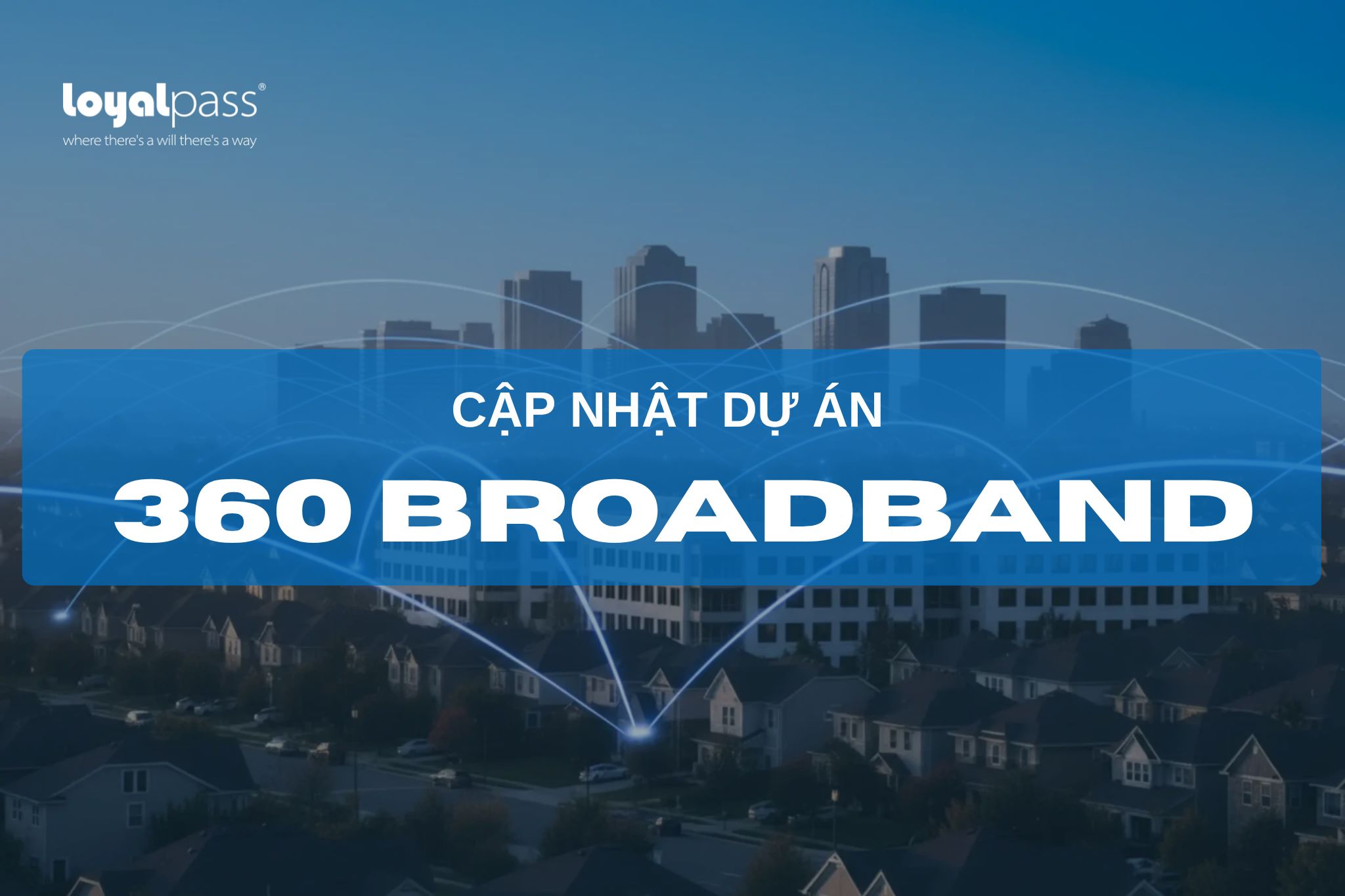 Cập Nhật Dự Án Ưu Tiên 360 Broadband